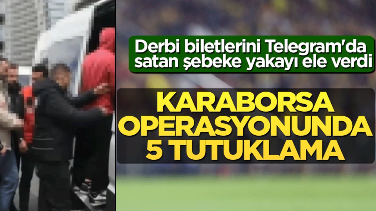 Derbi biletini sisteme çöken çete toplamış: Karaborsa operasyonunda 5 tutuklama!