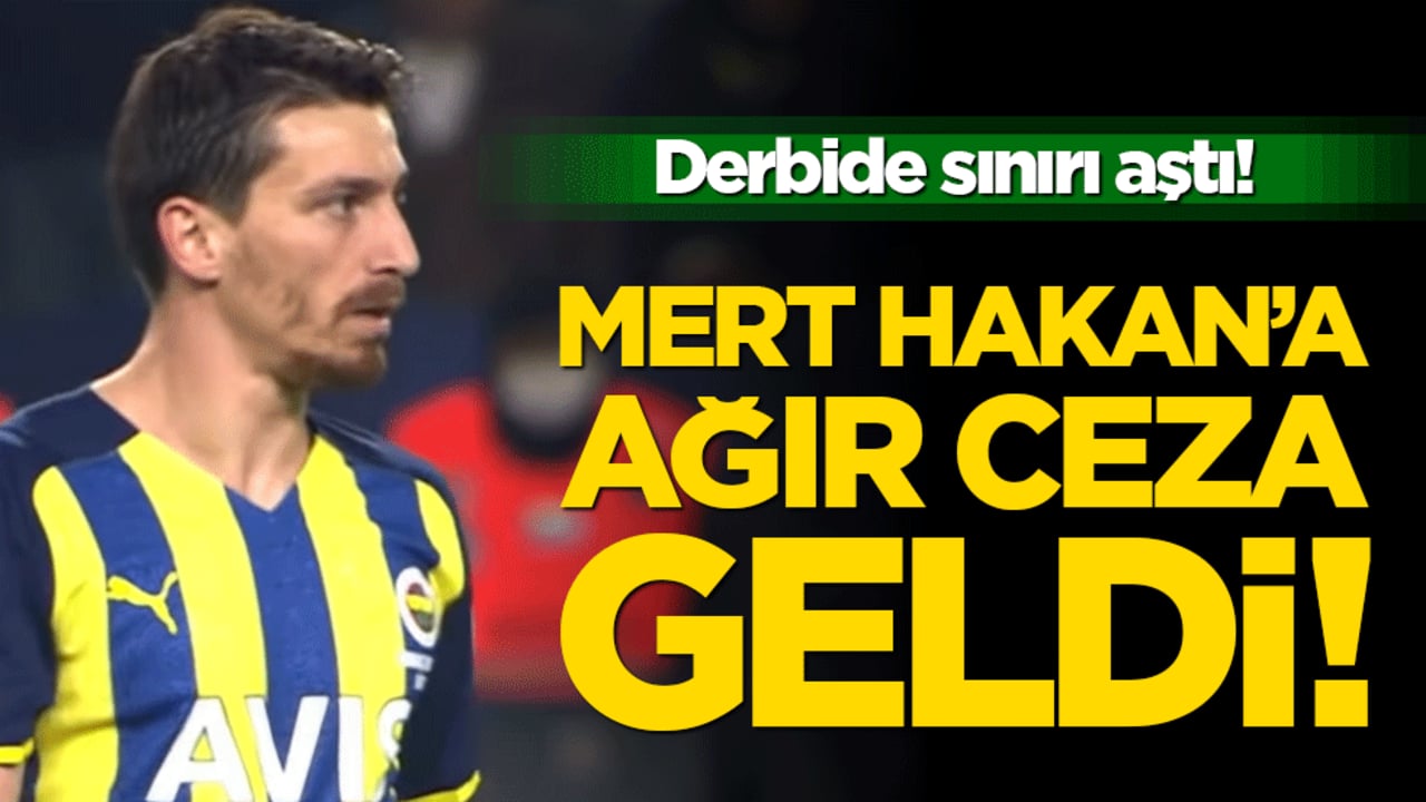 Derbide sınırı aştı! Mert Hakan’a ağır ceza geldi!