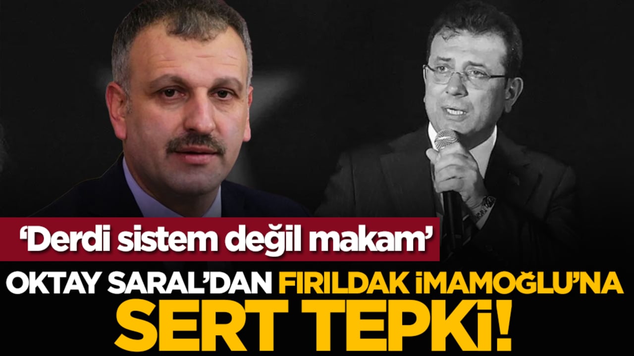‘Derdi sistem değil makam’ Oktay Saral’dan Fırıldak İmamoğlu’na sert tepki!
