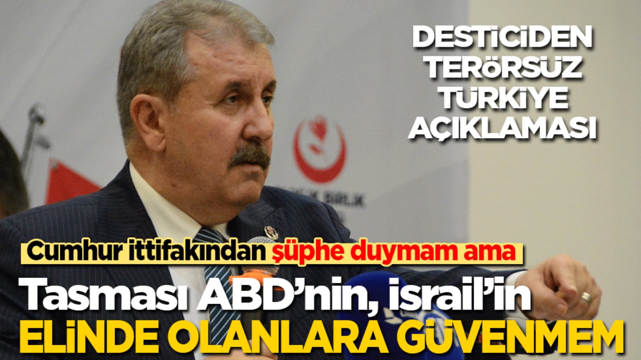 Desticiden Terörsüz Türkiye açıklaması: Cumhur ittifakının niyetinden şüphe duymam ama tasması ABD’nin, İsrail’in elinde olanlara güvenmiyorum!