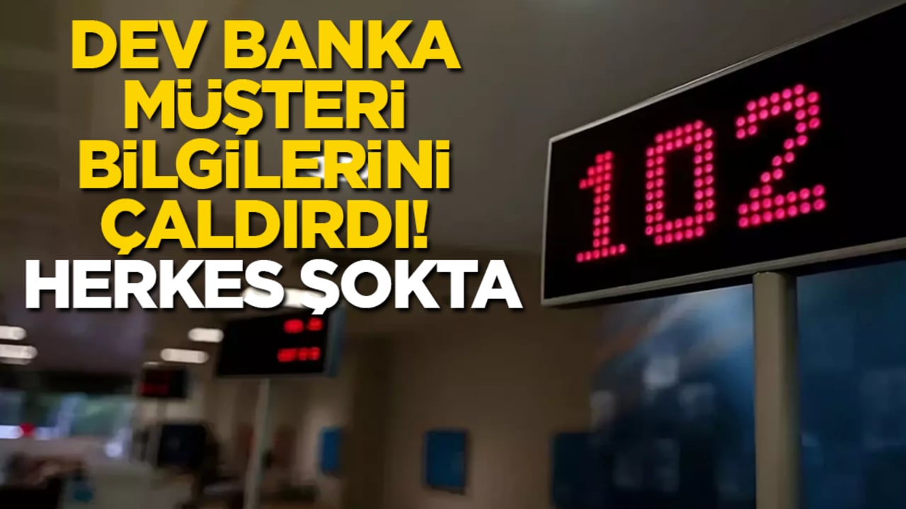 Dev banka müşteri bilgilerini çaldırdı! Herkes şokta
