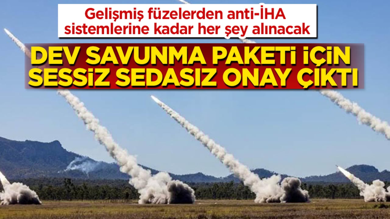 Dev savunma paketi için sessiz sedasız onay çıktı! Gelişmiş füzelerden anti-İHA sistemlerine kadar her şey alınacak