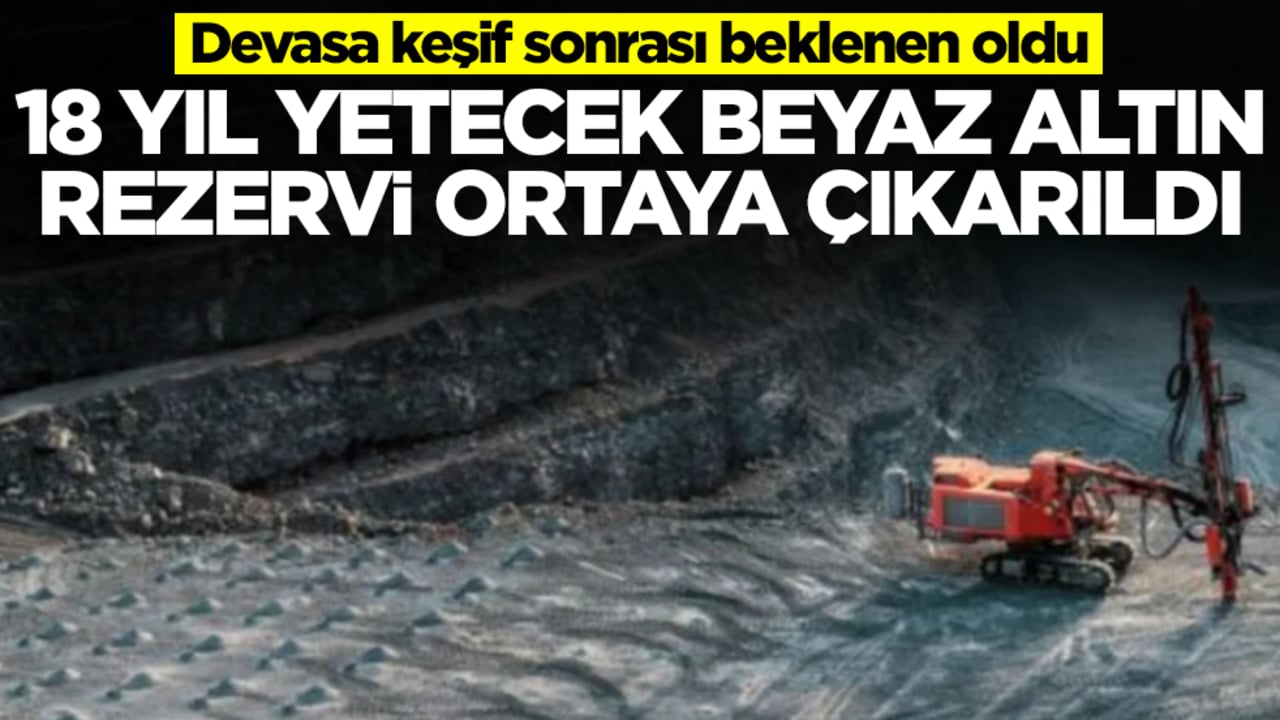 Devasa keşif sonrası beklenen oldu: 18 yıl yetecek beyaz altın rezervi ortaya çıkarıldı