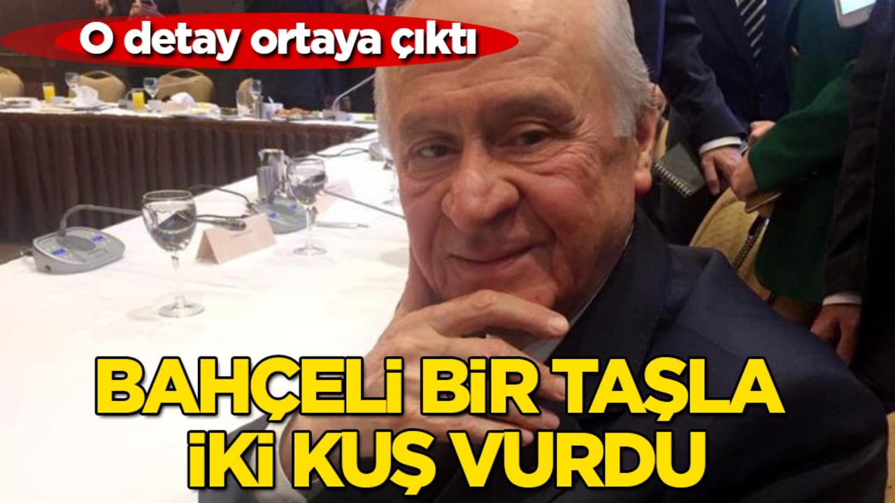 Devlet Bahçeli bir taşla iki kuş vurdu! O detay ortaya çıktı