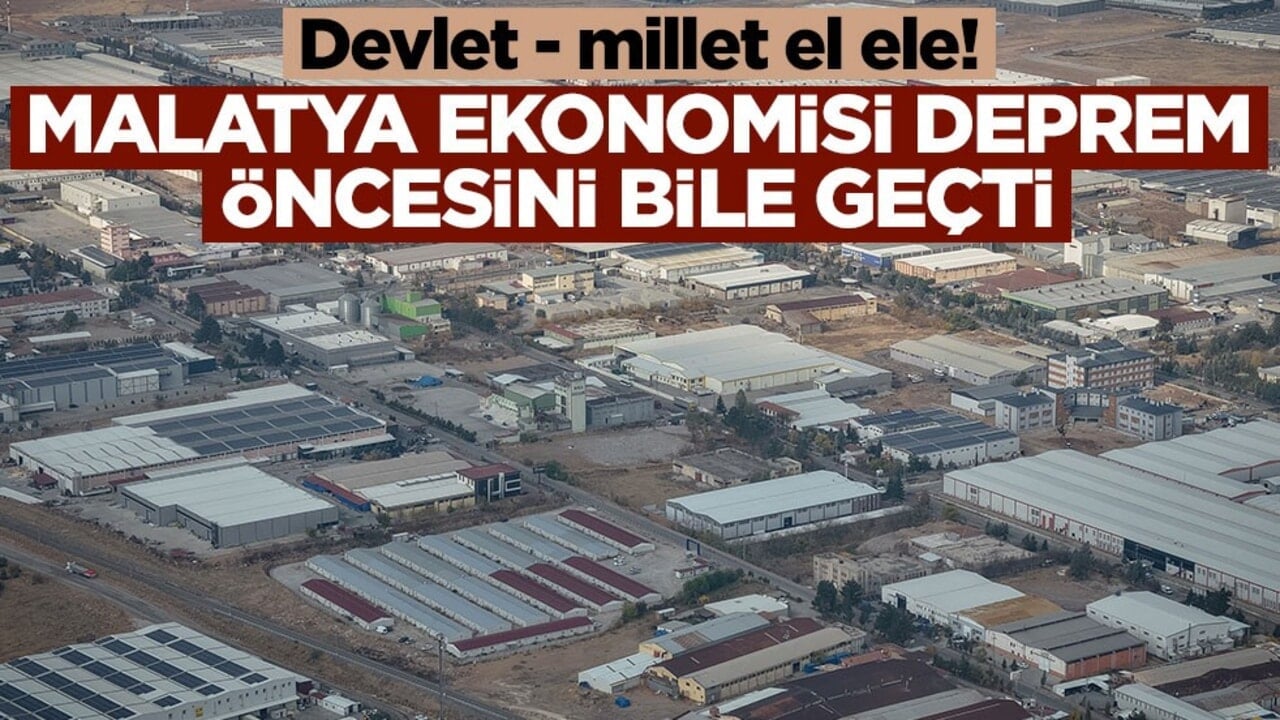 Devlet - millet el ele! Malatya ekonomisi deprem öncesini bile solladı