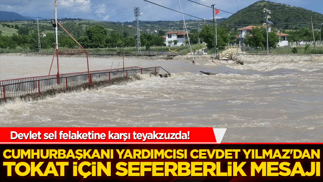 Devlet sel felaketine karşı teyakzuzda! Cumhurbaşkanı Yardımcısı Cevdet Yılmaz'dan Tokat için seferberlik mesajı!