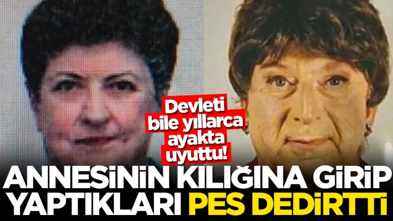 Devleti bile yıllarca ayakta uyuttu! Annesinin kılığına girip yaptıkları pes dedirtti