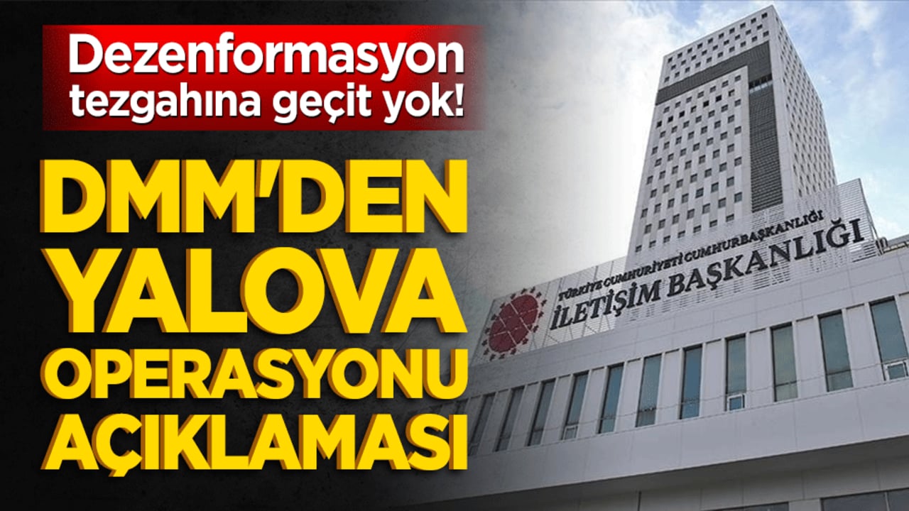 Dezenformasyon tezgahına geçit yok! DMM'den Yalova operasyonu açıklaması