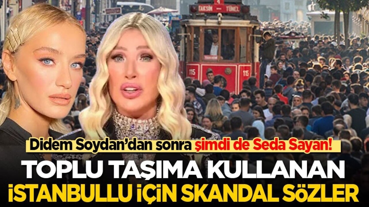 Didem Soydan’dan sonra şimdi de Seda Sayan! Toplu taşıma kullanan İstanbullu için skandal sözler...