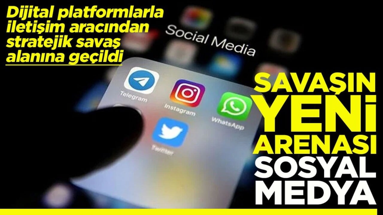 Dijital platformlarla iletişim aracından stratejik savaş alanına geçildi Savaşın yeni arenası sosyal medya