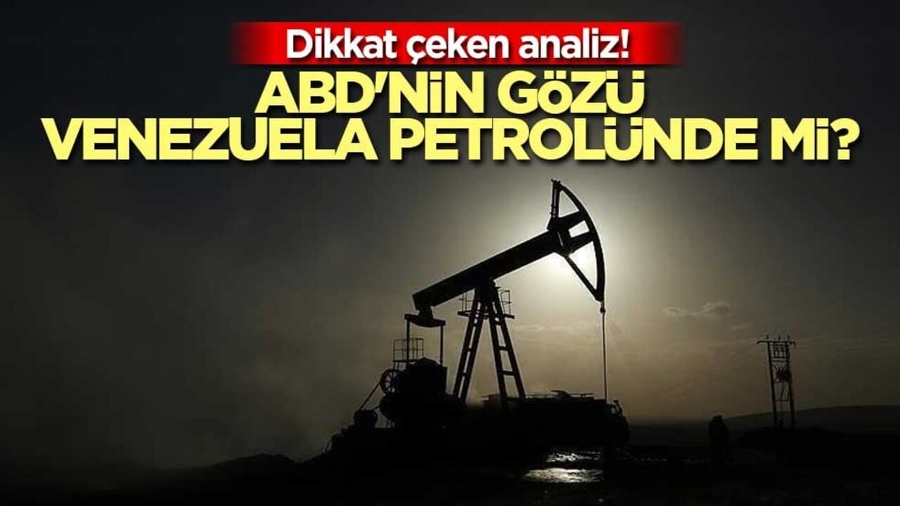 Dikkat çeken analiz! ABD'nin gözü Venezuela petrolünde mi?