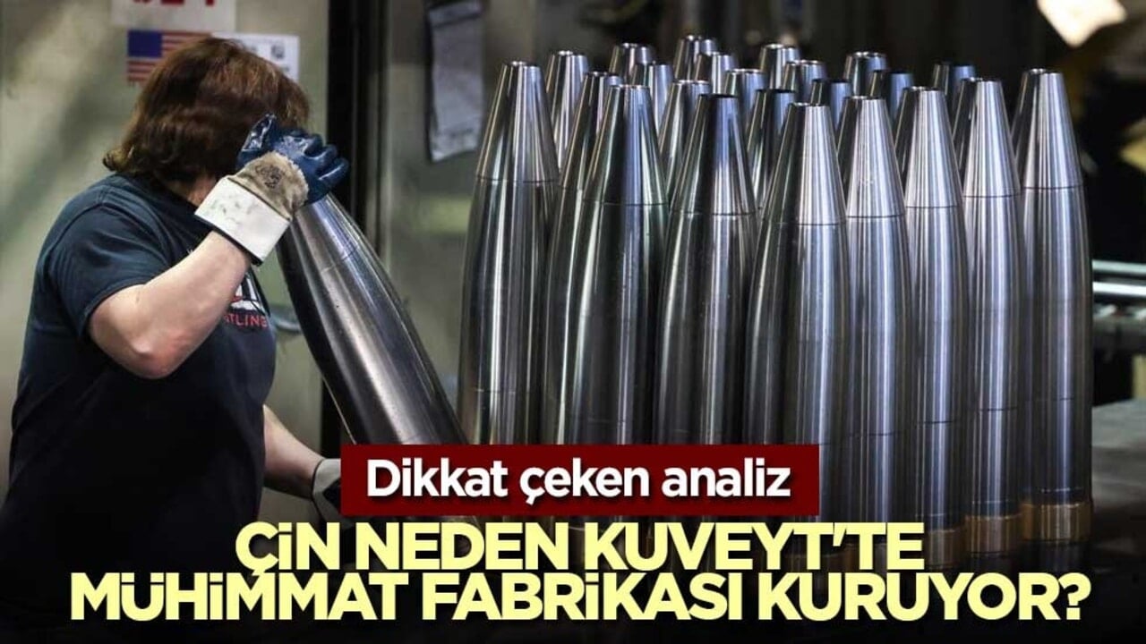 Dikkat çeken analiz! Çin neden Kuveyt'te mühimmat fabrikası kuruyor?