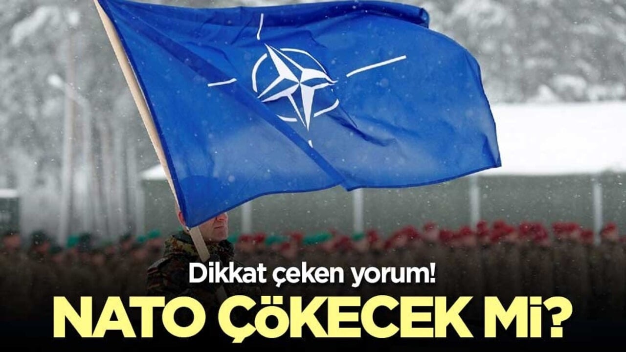 Dikkat çeken yorum! NATO çökecek mi?