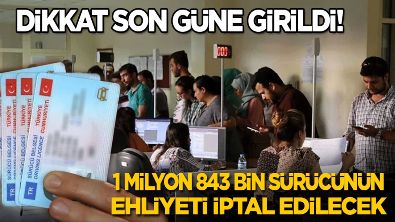 Dikkat son güne girildi! 1 milyon 843 bin sürücünün ehliyeti iptal edilecek
