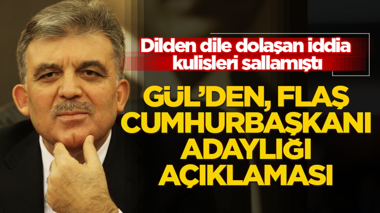 Dilden dile dolaşan iddia kulisleri sallamıştı! Abdullah Gül’den, flaş Cumhurbaşkanı adaylığı açıklaması 