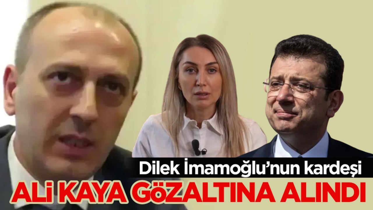 Dilek İmamoğlu’nun kardeşi Ali Kaya gözaltına alındı