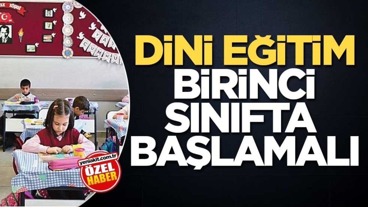 Dini eğitim birinci sınıfta başlamalı