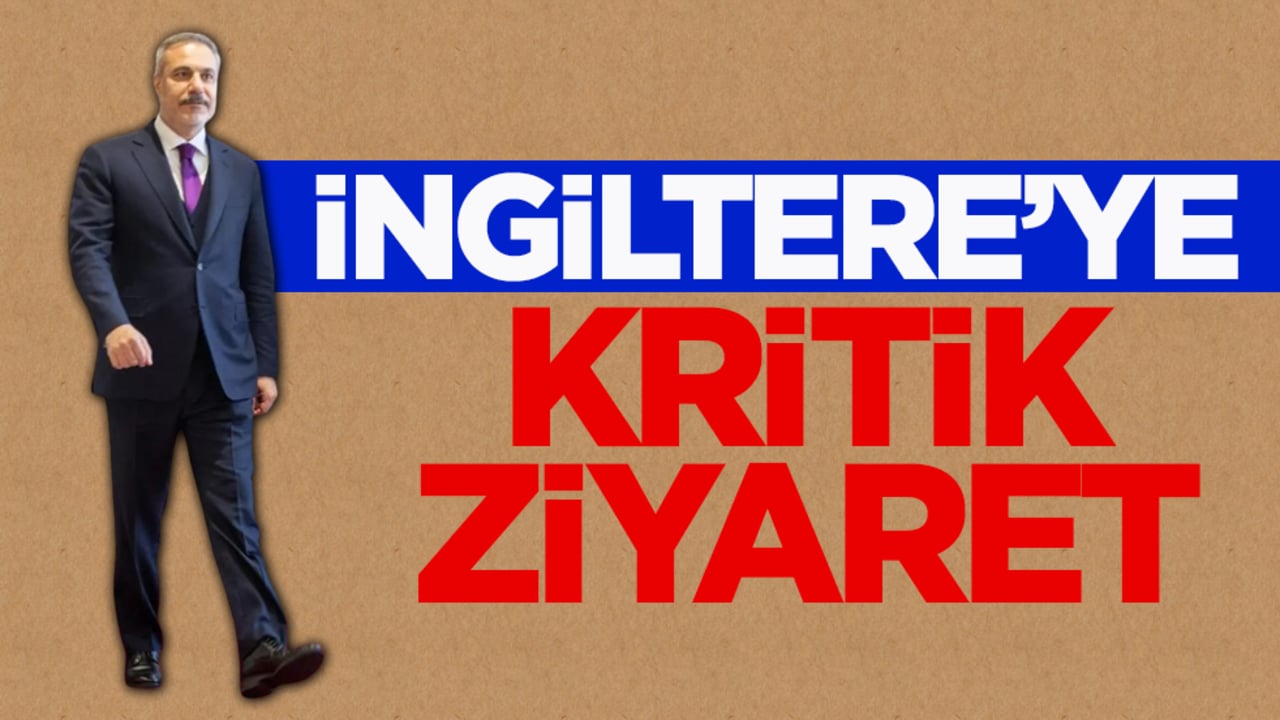 Dışişleri Bakanı Fidan’dan kritik İngiltere ziyareti