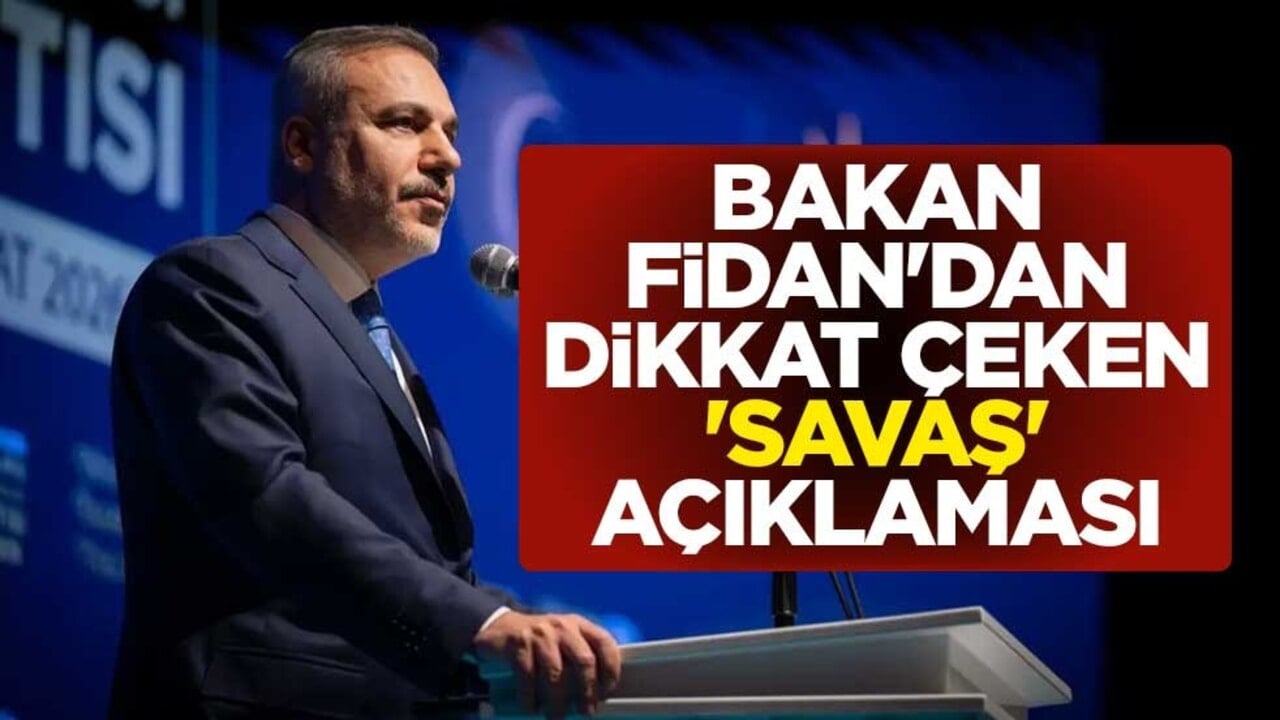 Dışişleri Bakanı Hakan Fidan'dan dikkat çeken 'savaş' açıklaması