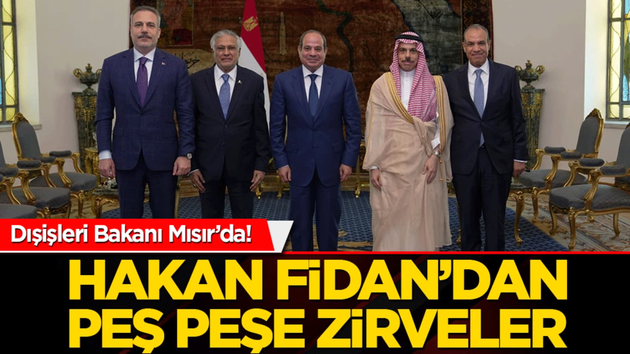 Dışişleri Bakanı Mısır’da! Hakan Fidan’dan peş peşe zirveler
