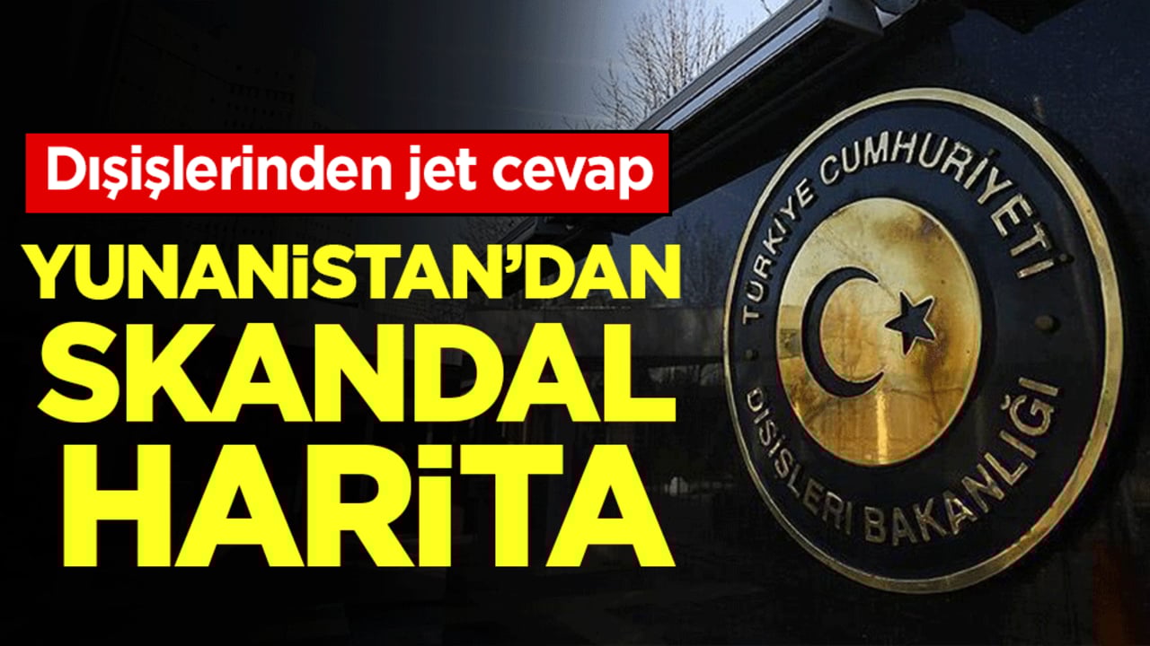 Dışişleri Bakanlığı'ndan Yunanistan'ın skandal hamlesine tepki: 'Bu haritaların geçerliliği yok!'