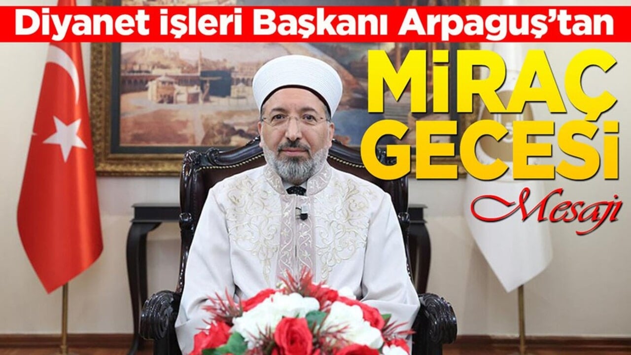 Diyanet İşleri Başkanı Arpaguş’tan Miraç Gecesi mesajı