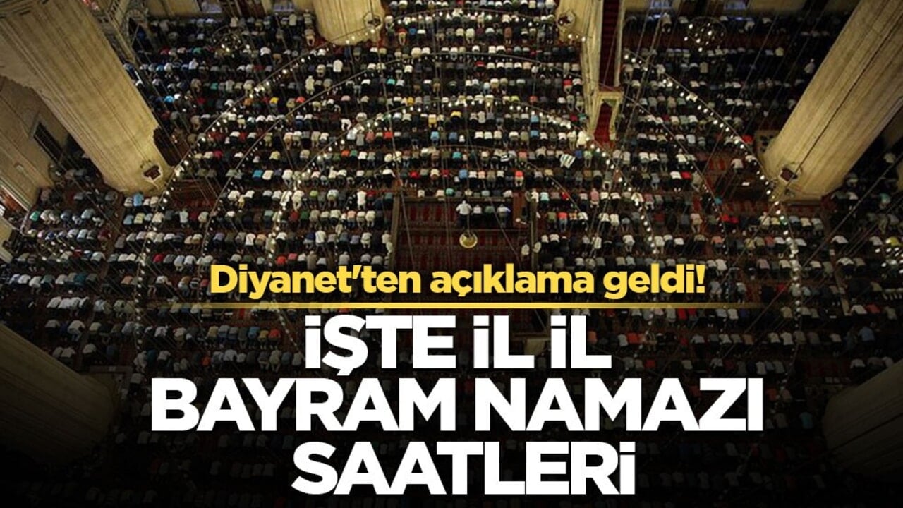Diyanet'ten açıklama geldi! İşte il il bayram namazı saatleri