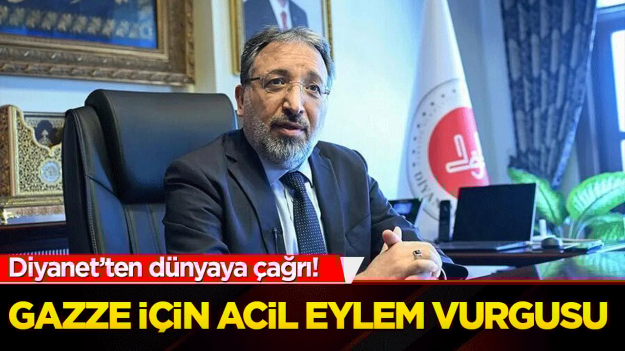 Diyanet’ten dünyaya çağrı! Gazze için acil eylem vurgusu