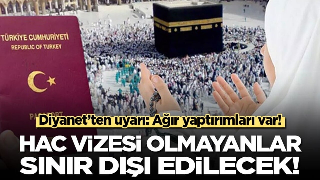 Diyanet'ten hac vizesi uyarısı: Ağır yaptırımları var, anında sınır dışı edilecekler