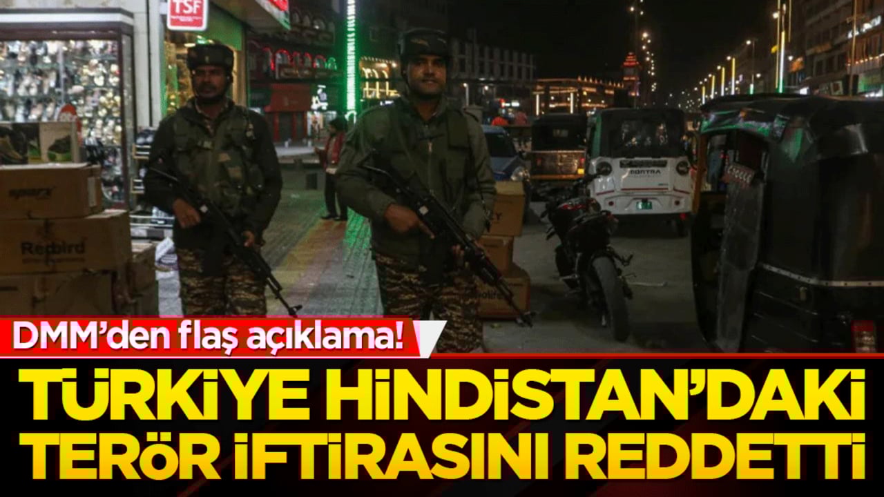 DMM’den flaş açıklama! Türkiye Hindistan’daki terör iftirasını reddetti