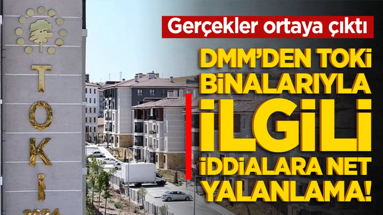 DMM’den TOKİ binalarıyla ilgili iddialara net yalanlama! Gerçekler ortaya çıktı