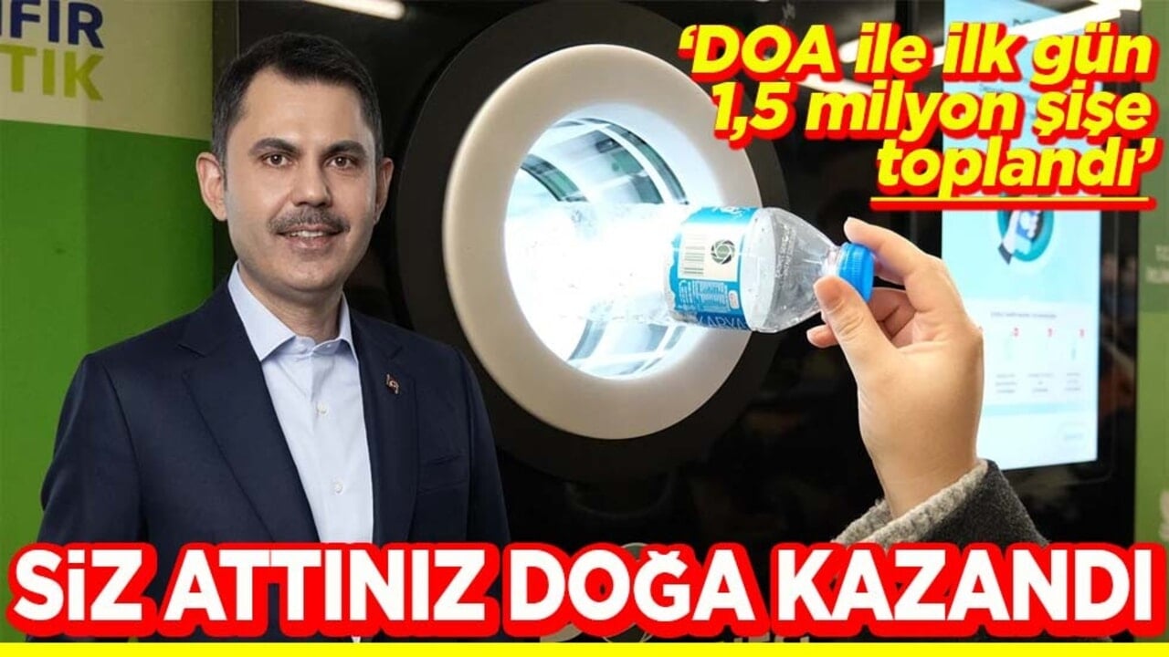 "DOA ile ilk gün 1,5 milyon şişe toplandı" Siz attınız doğa kazandı