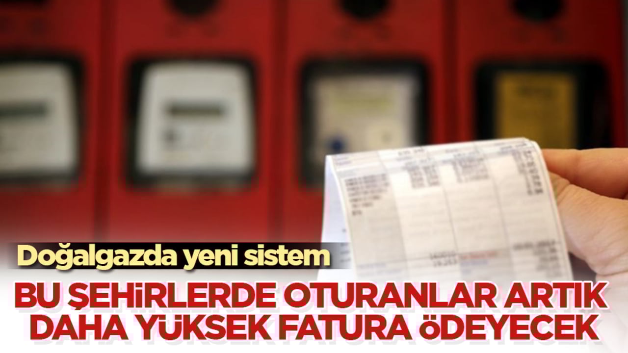 Doğalgazda yeni sistem! Bu şehirlerde oturanlar artık daha yüksek fatura ödeyecek