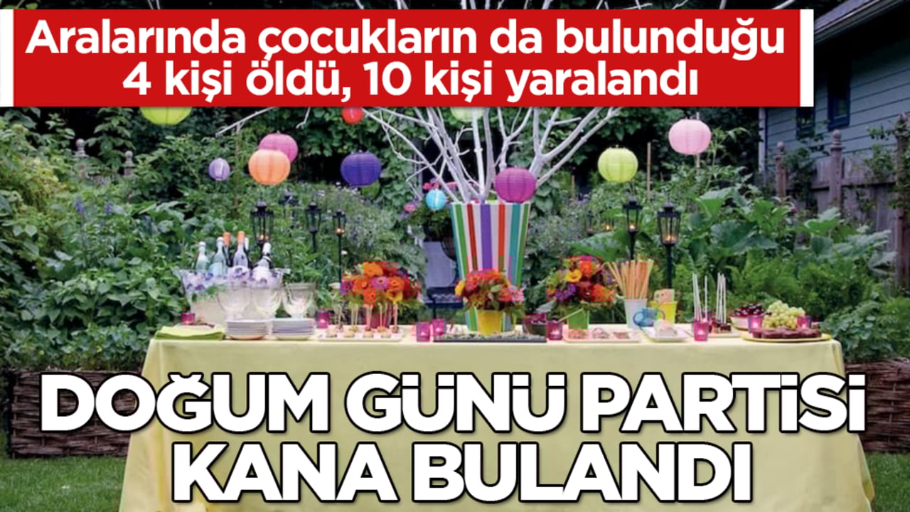Doğum günü partisi kana bulandı! Aralarında çocukların da bulunduğu 4 kişi öldü, 10 kişi yaralandı