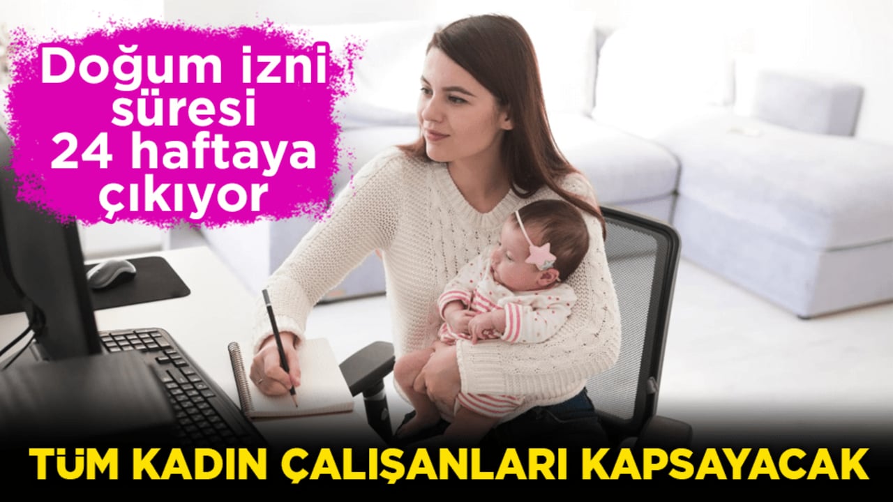 Doğum izni süresi 24 haftaya çıkıyor! Tüm kadın çalışanları kapsayacak