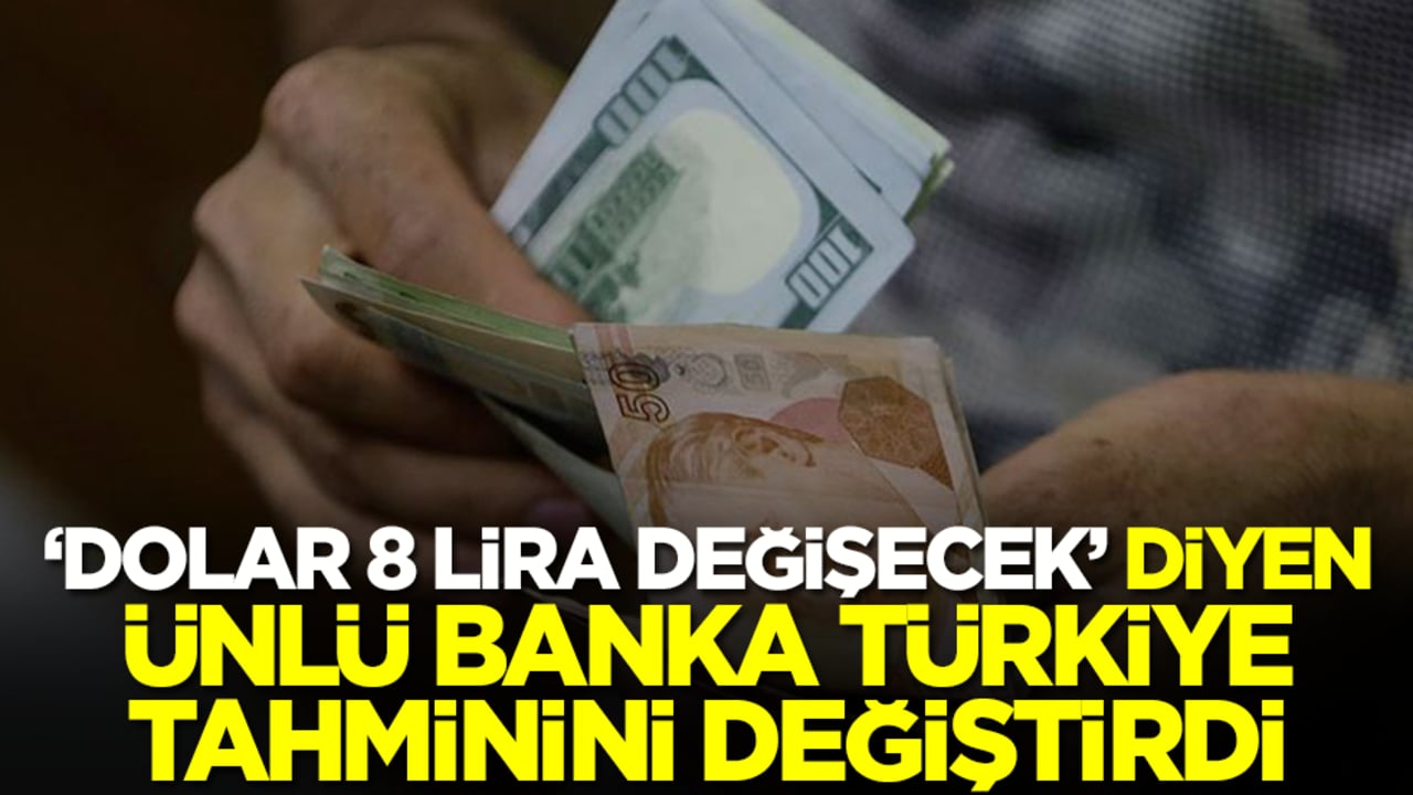 'Dolar 8 lira değişecek' diyen ünlü banka Türkiye tahminini değiştirdi