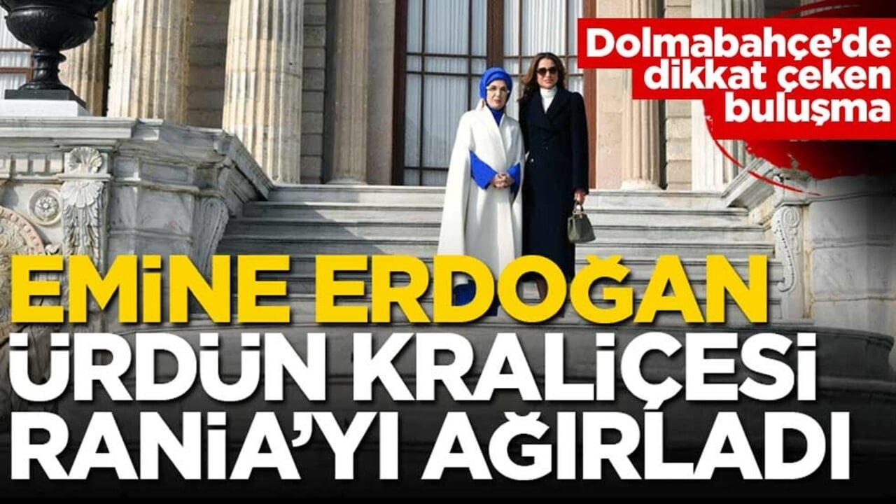 Dolmabahçe’de dikkat çeken buluşma! Emine Erdoğan, Ürdün Kraliçesi Rania’yı ağırladı