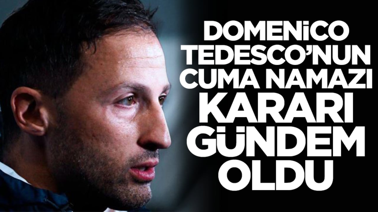 Domenico Tedesco'nun Cuma Namazı kararı gündem oldu