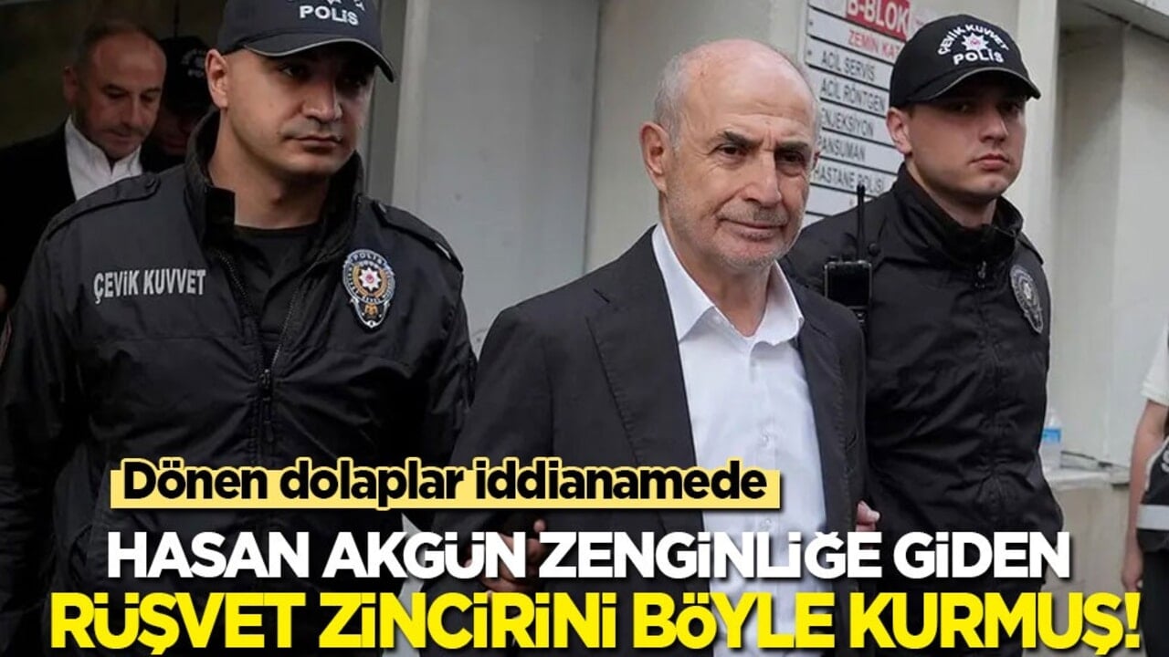 Dönen dolaplar iddianamede! Hasan Akgün zenginliğe giden rüşvet zincirini böyle kurmuş!