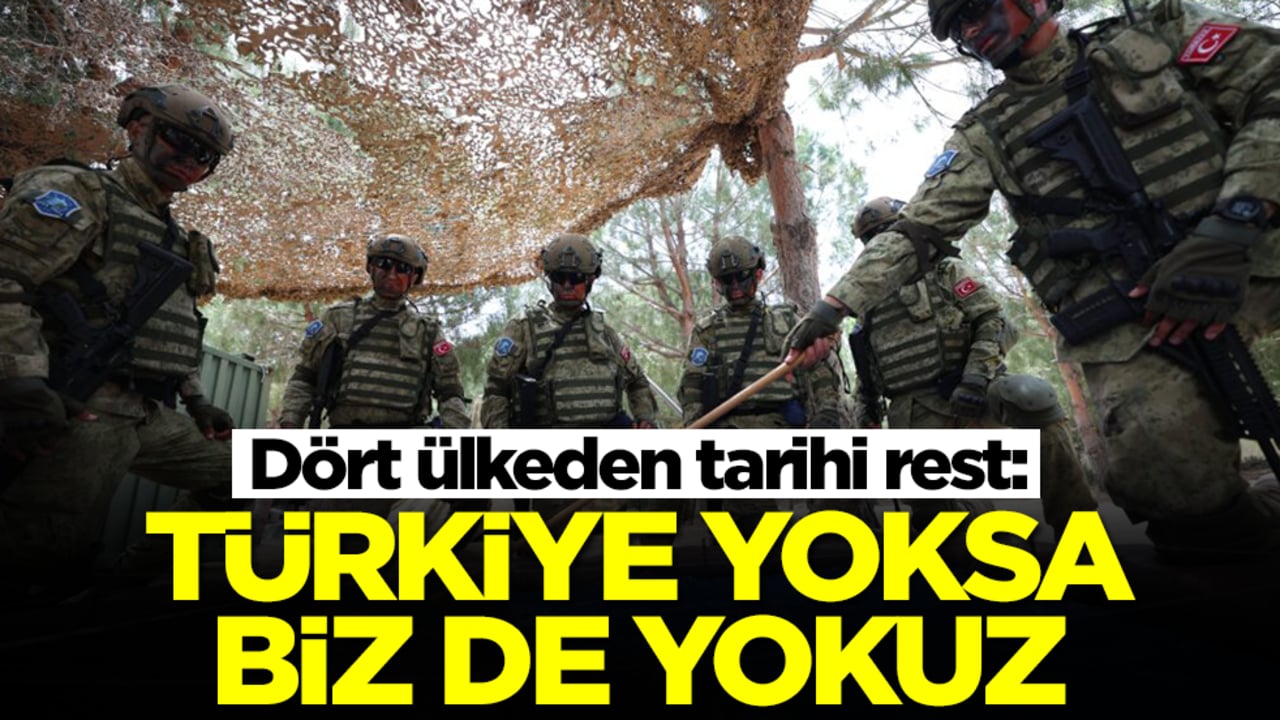 Dört ülkeden tarihi rest: Türkiye yoksa biz de yokuz