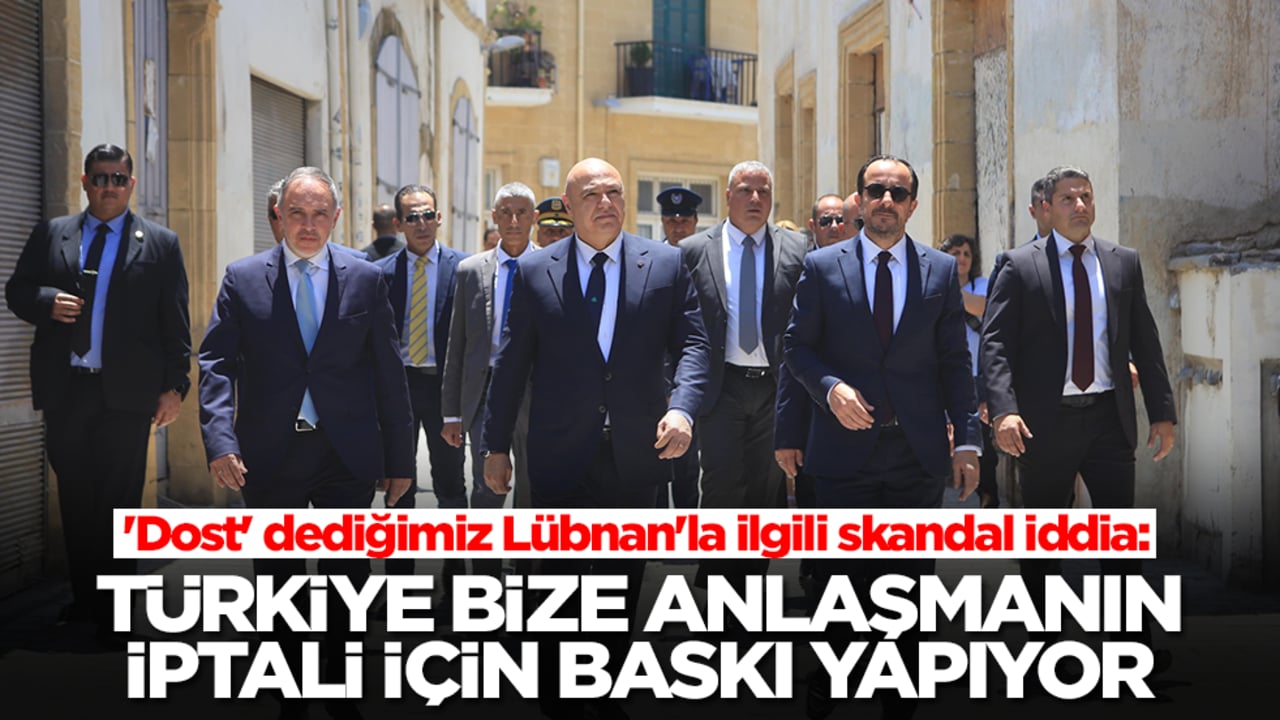 'Dost' dediğimiz Lübnan'la ilgili skandal iddia: Türkiye bize anlaşmanın iptali için baskı yapıyor