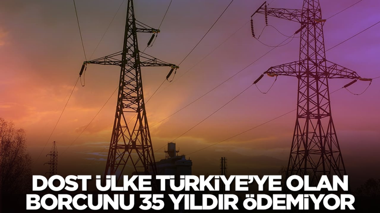 Dost ülke Türkiye'ye olan borcunu 35 yıldır ödemiyor