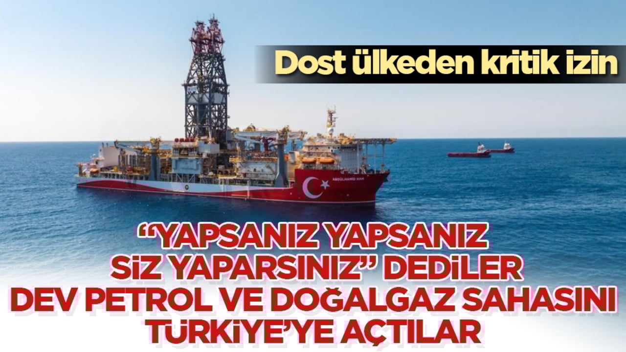Dost ülkeden kritik izin! "Yapsanız yapsanız siz yaparsınız" dediler, dev petrol ve doğalgaz sahasını Türkiye’ye açtılar 