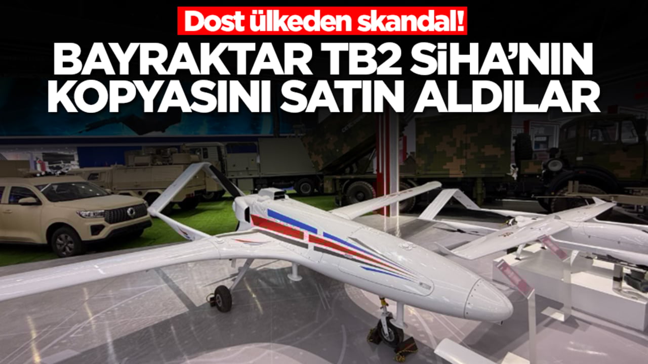 Dost ülkeden skandal! Bayraktar TB2 SİHA'nın kopyasını satın aldılar