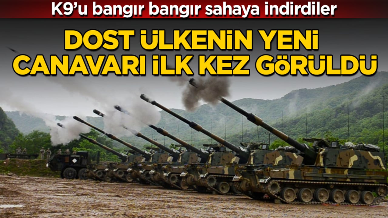 Dost ülkenin yeni canavarı ilk kez görüldü! K9’u bangır bangır sahaya indirdiler