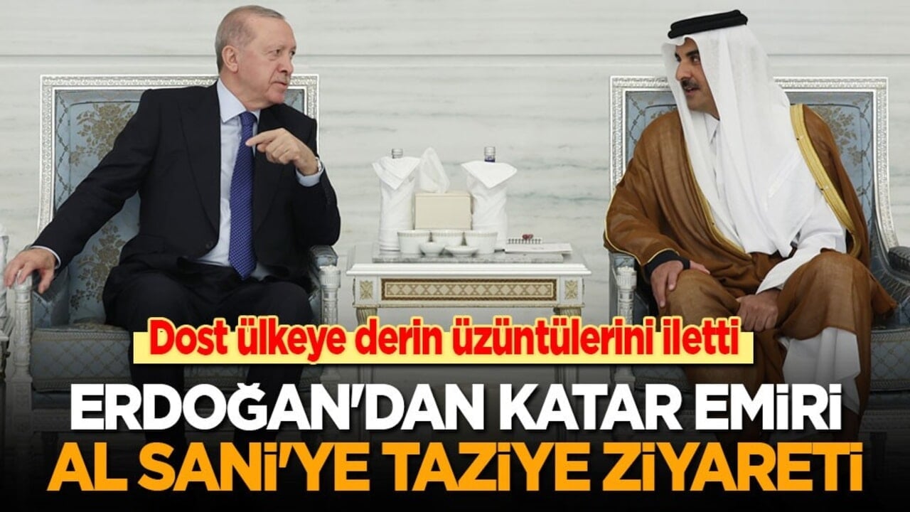 Dost ülkeye derin üzüntülerini iletti: Erdoğan'dan Katar Emiri Al Sani'ye taziye ziyareti