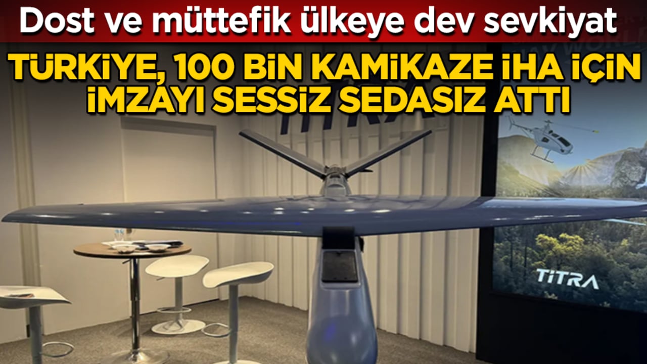 Dost ve müttefik ülkeye dev sevkiyat: Türkiye, 100 bin kamikaze İHA için imzayı sessiz sedasız attı