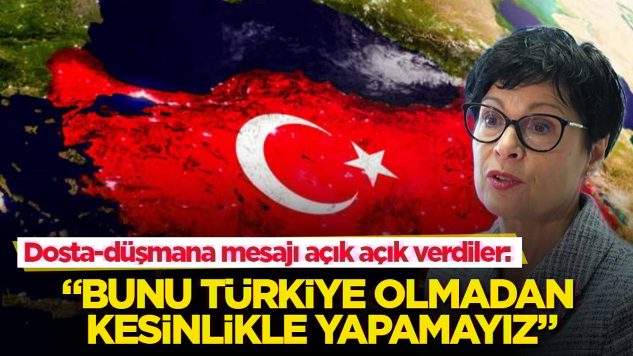Dosta-düşmana mesajı açık açık verdiler: Bunu Türkiye olmadan kesinlikle yapamayız