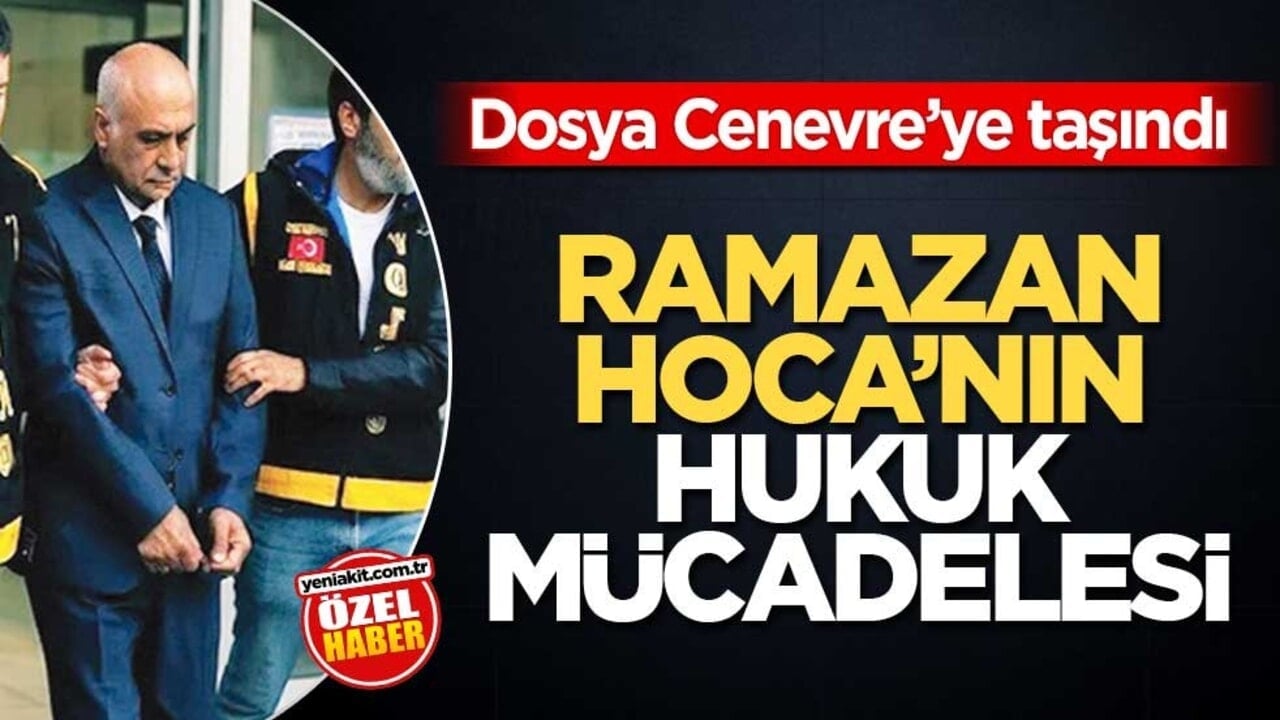 Dosya Cenevre’ye taşındı! Ramazan Hoca’nın hukuk mücadelesi