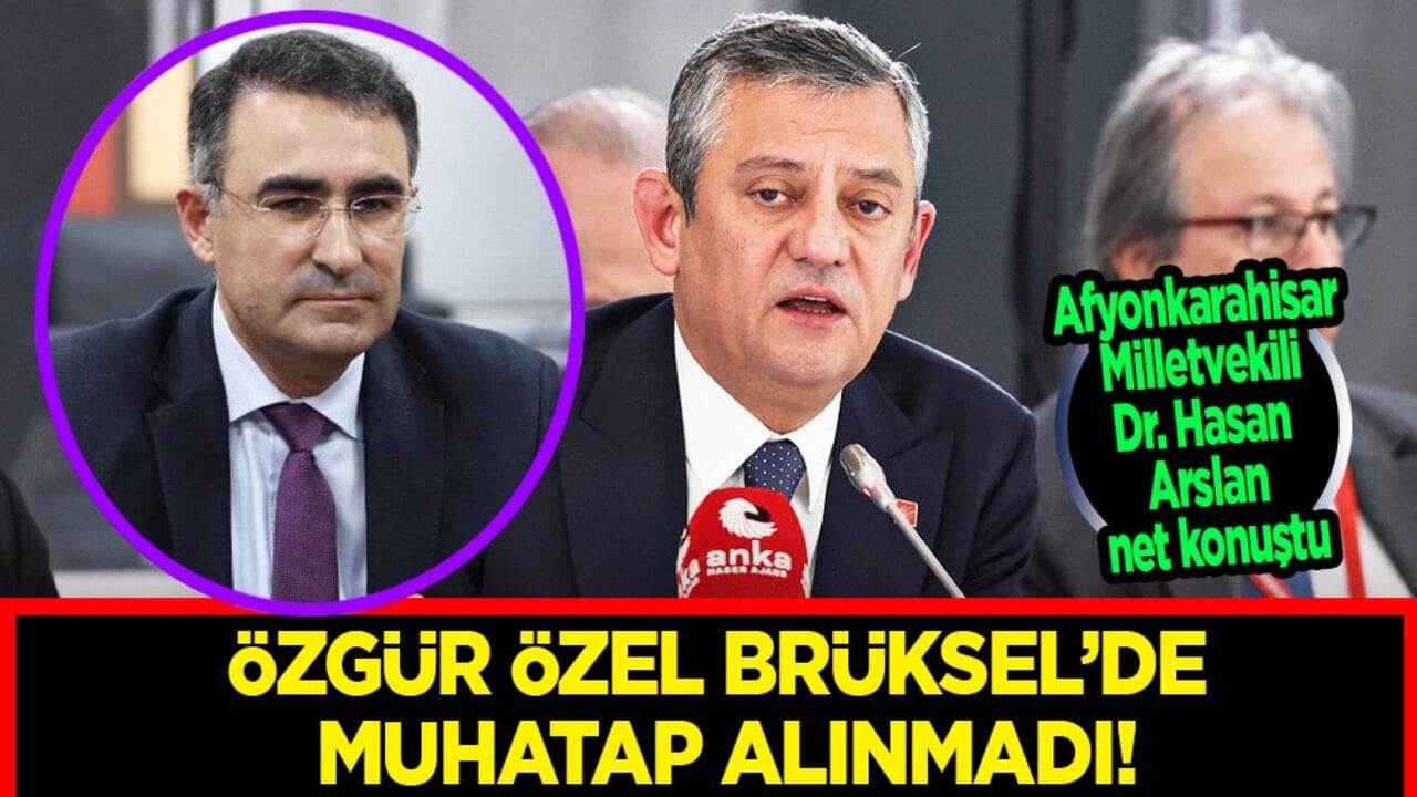 Dr. Hasan Arslan net konuştu: "Bir Mektupla Çözdük" Demişti... Özgür Özel Brüksel’de Muhatap Bulamadı